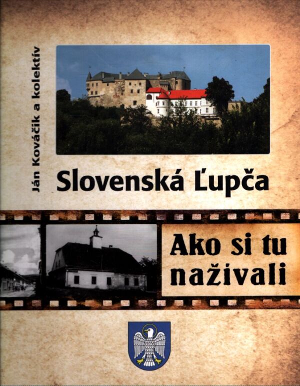Ján Kováčik, kol: SLOVENSKÁ ĽUPČA - AKO SI TU NAŽÍVALI