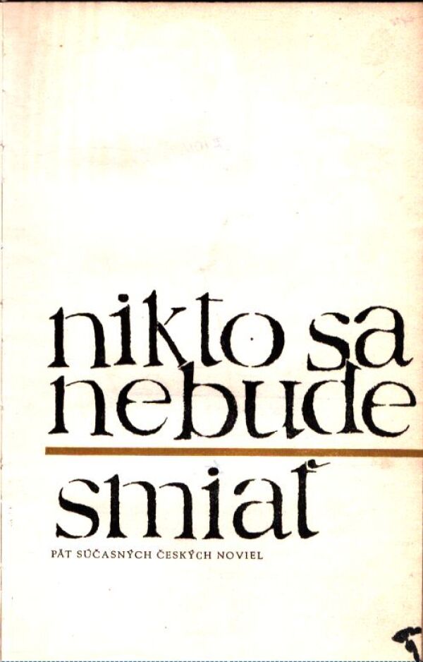 J. Trefulka, M. Kundera, J. Škvorecký, B. Hrabal, A. Vostrá: NIKTO SA NEBUDE SMIAŤ