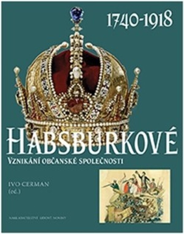 Ivo Cerman: HABSBURKOVÉ 1740-1918