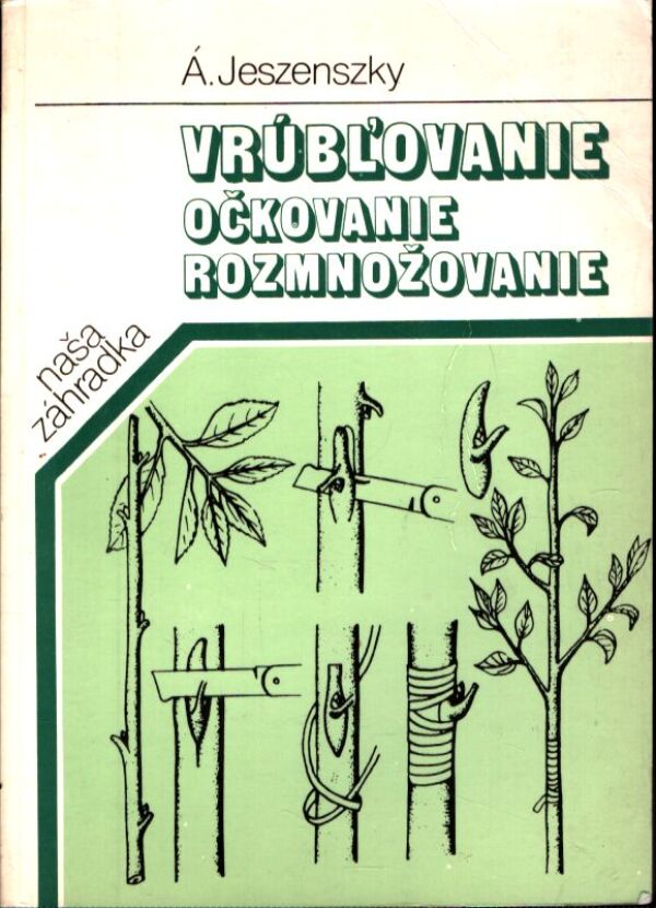 Á. Jeszensky: VRÚBĽOVANIE OČKOVANIE ROZMNOŽOVANIE