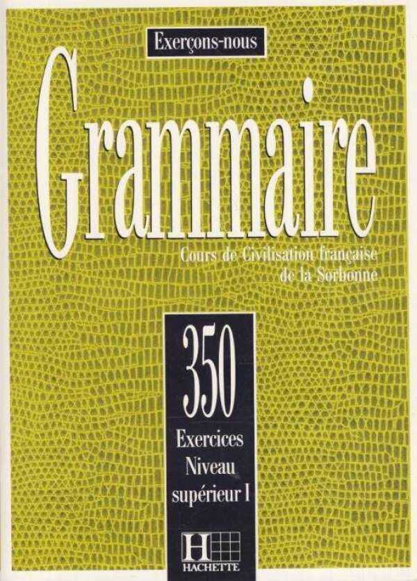 GRAMMAIRE 350 EXERCICES - NIVEAU SUPÉRIEUR I. - LIVRE DE L'ÉLEVE (UČEBNICA)