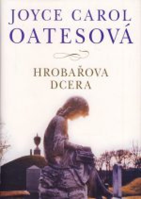 Joyce Carol Oatesová: HROBAŘOVA DCERA