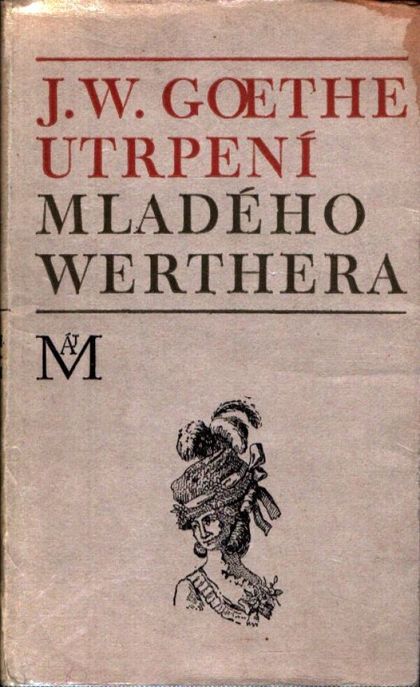 J.W. Goethe: UTRPENÍ MLADÉHO WERTHERA