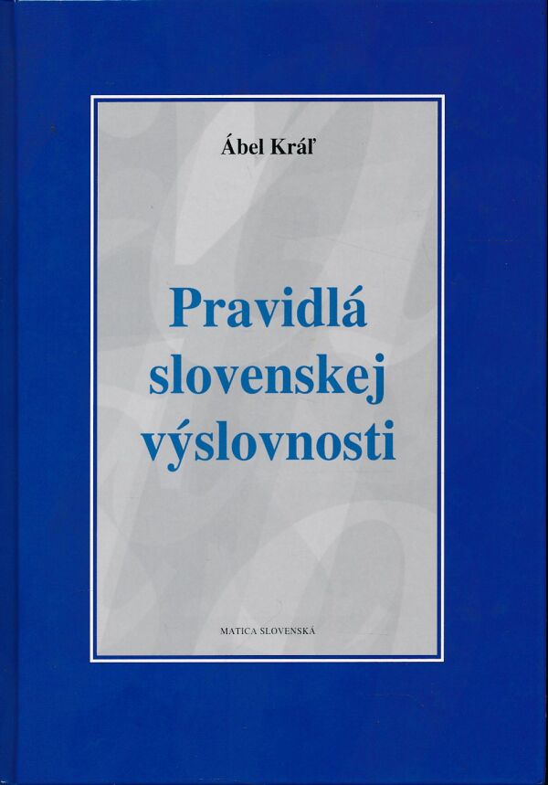 Ábel Kráľ: PRAVIDLÁ SLOVENSKEJ VÝSLOVNOSTI