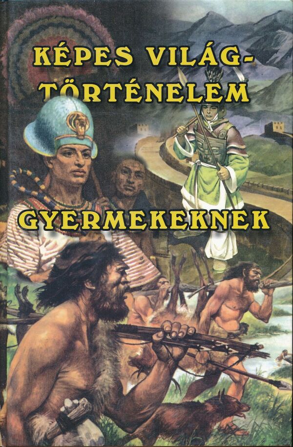 KÉPES VILÁGTÖRTÉNELEM GYERMEKNEK I.