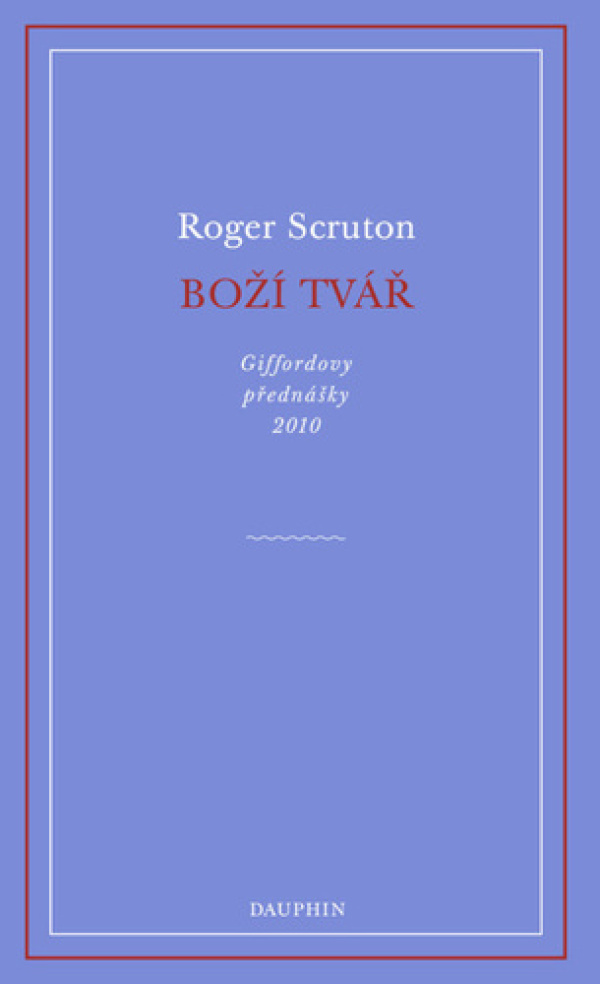 Roger Scruton: BOŽÍ TVÁŘ