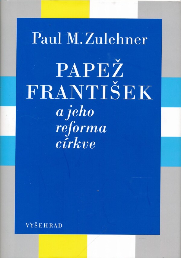 Paul M. Zulehner: PAPEŽ FRANTIŠEK A JEHO REFORMA CÍRKVE