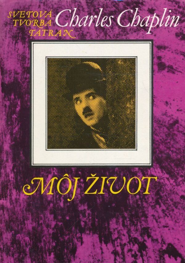 Charles Chaplin: MÔJ ŽIVOT