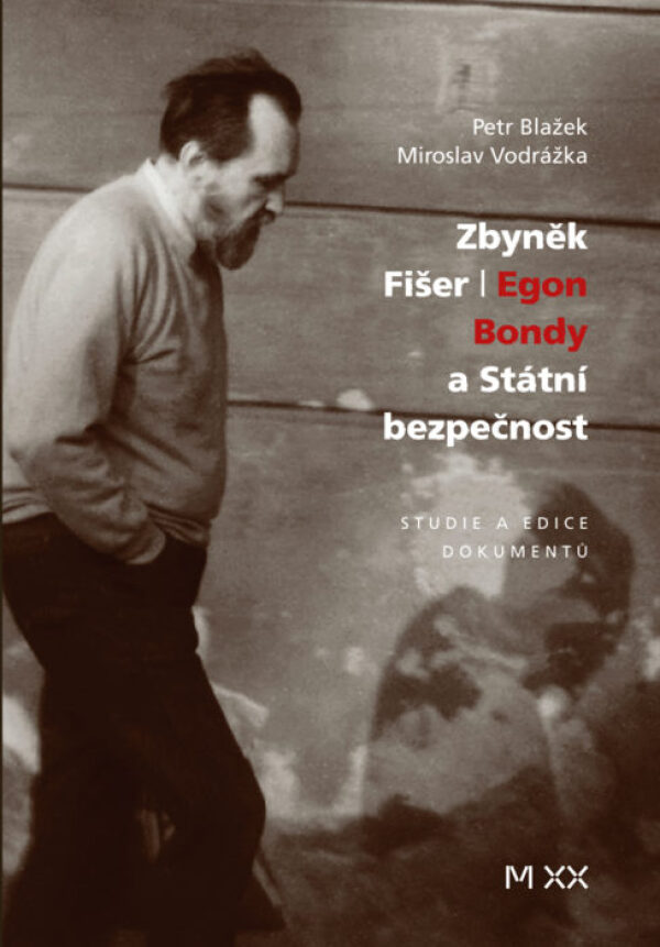 Petr. Vodrážka Miroslav Blažek: ZBYNĚK FIŠER. EGON BONDY A STÁTNÍ BEZPEČNOST