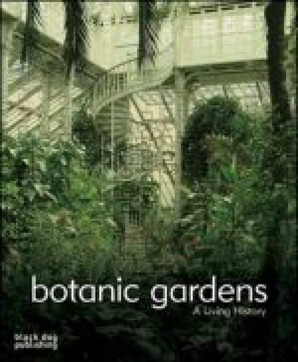 Brian Johnson, Scot Medbury: BOTANIC GARDENS A LIVING HISTORY