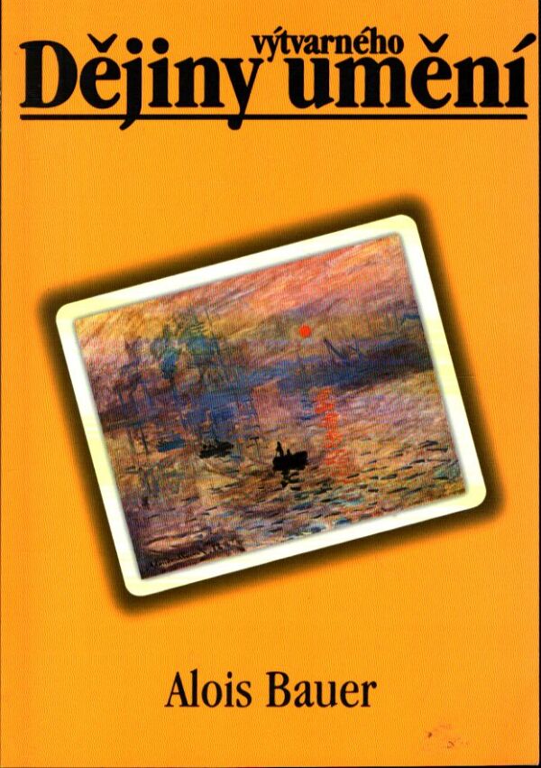 Alois Bauer: DĚJINY VÝTVARNÉHO UMĚNÍ