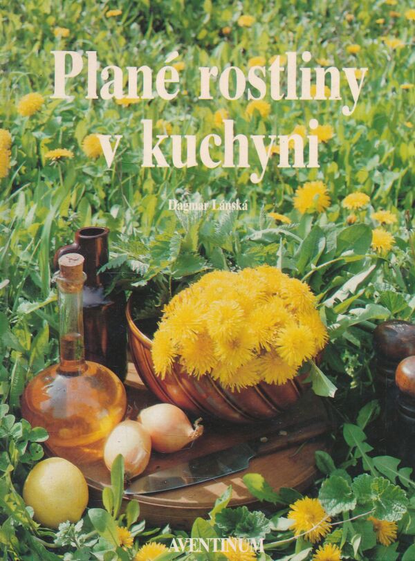 Dagmar Lánská: PLANÉ ROSTLINY V KUCHYNI