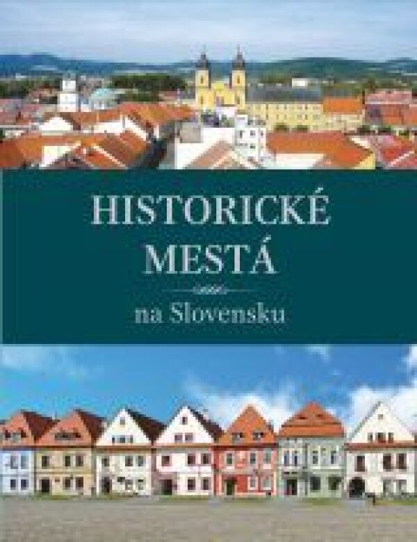 Viera Dvořáková, Daniel Kollár: HISTORICKÉ MESTÁ NA SLOVENSKU