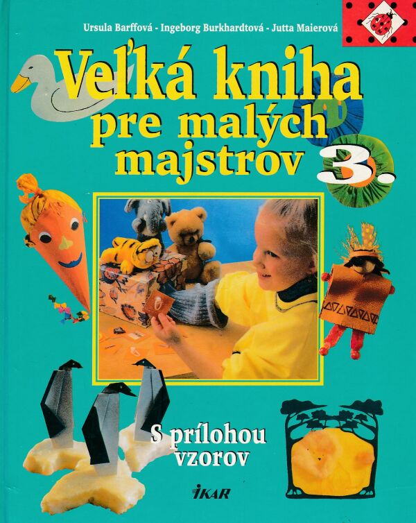 Ursula Barffová: VEĽKÁ KNIHA PRE MALÝCH MAJSTROV 3.