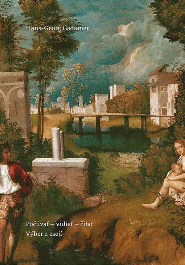 Hans-Georg Gadamer: POČÚVAŤ - VIDIEŤ - ČÍTAŤ