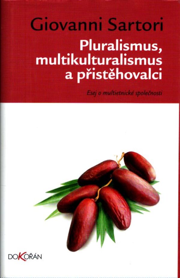 Giovanni Sartori: PLURALISMUS, MULTIKULTURALISMUS A PŘISTĚHOVALCI