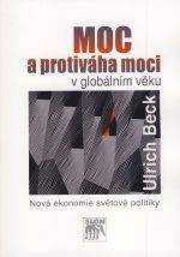 Ulrich Beck: MOC A PROTIVÁHA MOCI V GLOBÁLNÍM VĚKU