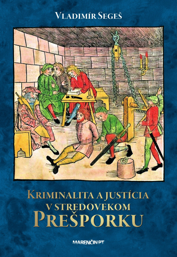 Vladimír Segeš: KRIMINALITA A JUSTÍCIA V STREDOVEKOM PREŠPORKU