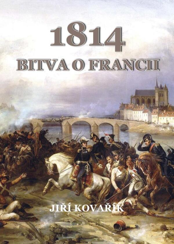 Jiří Kovařík: 1814 BITVA O FRANCII