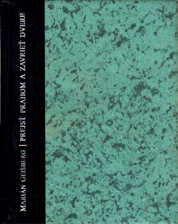 Marián Geišberg: PREJSŤ PRAHOM A ZAVRIEŤ DVERE