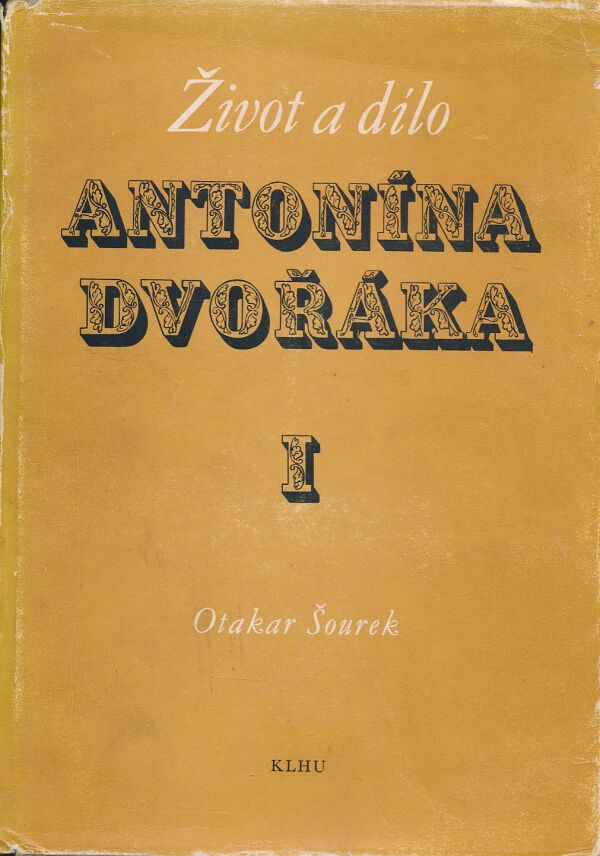 Otakar Šourek: Život a dílo Antonína Dvořáka 1-4