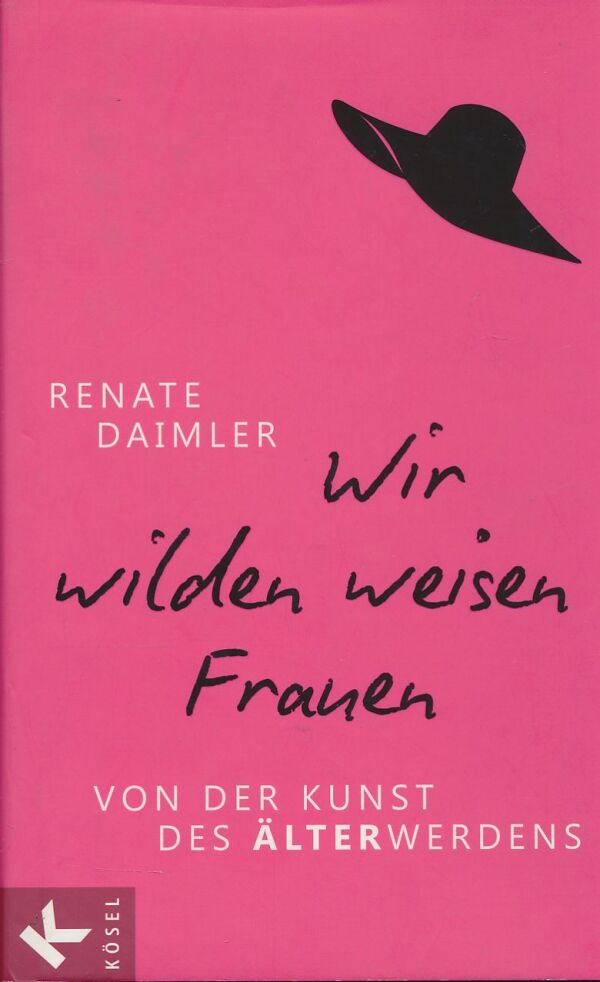 Renate Daimler: Wir wilden weisen Frauen