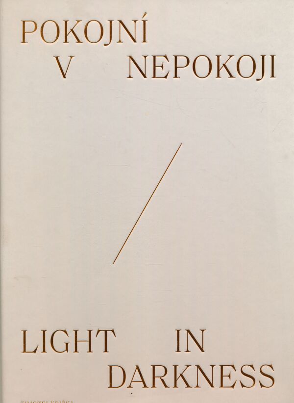 Timotej Križka: POKOJNÍ V NEPOKOJI / LIGHT IN DARKNESS