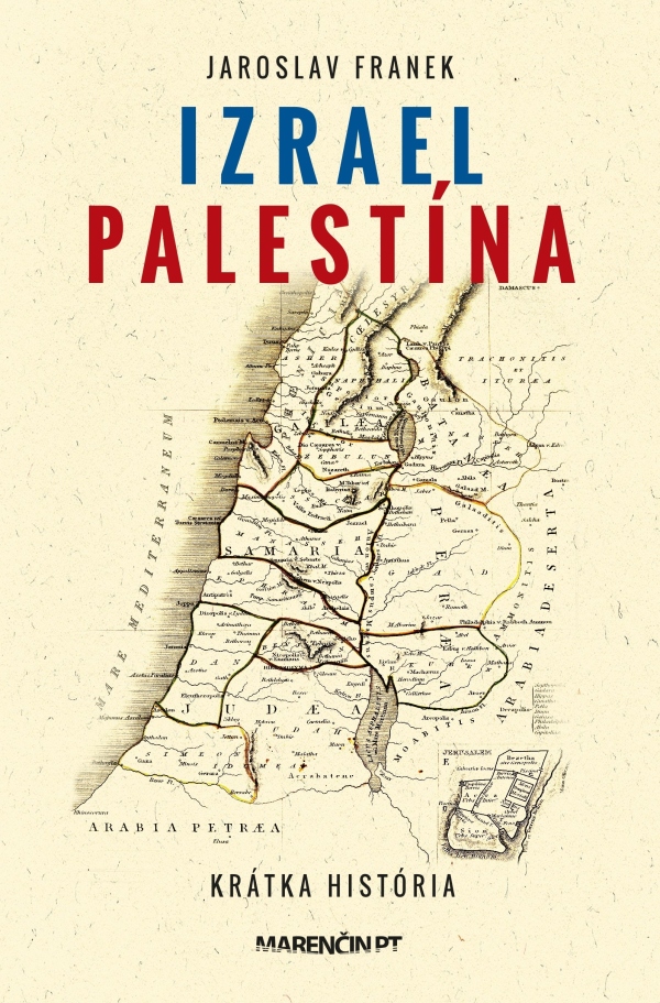 Jaroslav Franek: IZRAEL PALESTÍNA - KRÁTKA HISTÓRIA