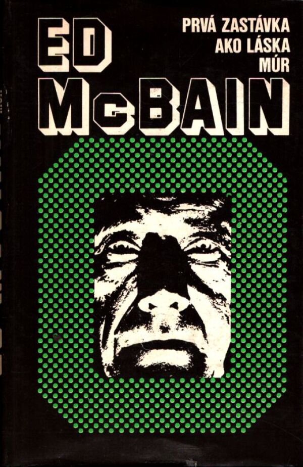 Ed McBain: PRVÁ ZASTÁVKA. AKO LÁSKA. MÚR.
