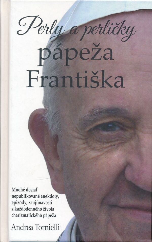 Andrea Tornielli: PERLY A PERLIČKY PÁPEŽA FRANTIŠKA