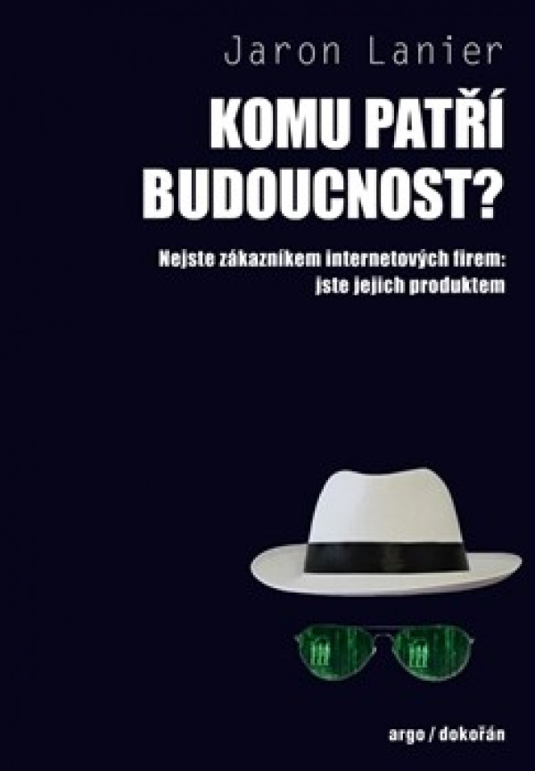 Jaron Lanier: KOMU PATŘÍ BUDOUCNOST?