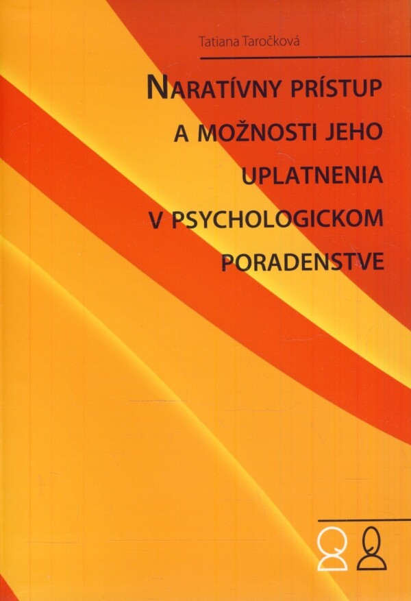 Tatiana Taročková: NARATÍVNY PRÍSTUP A MOŽNOSTI JEHO UPLATNENIA V PSYCHOLOGICKOM PORADENSTVE