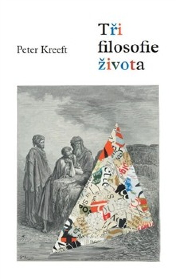 Peter Kreeft: TŘI FILOSOFIE ŽIVOTA