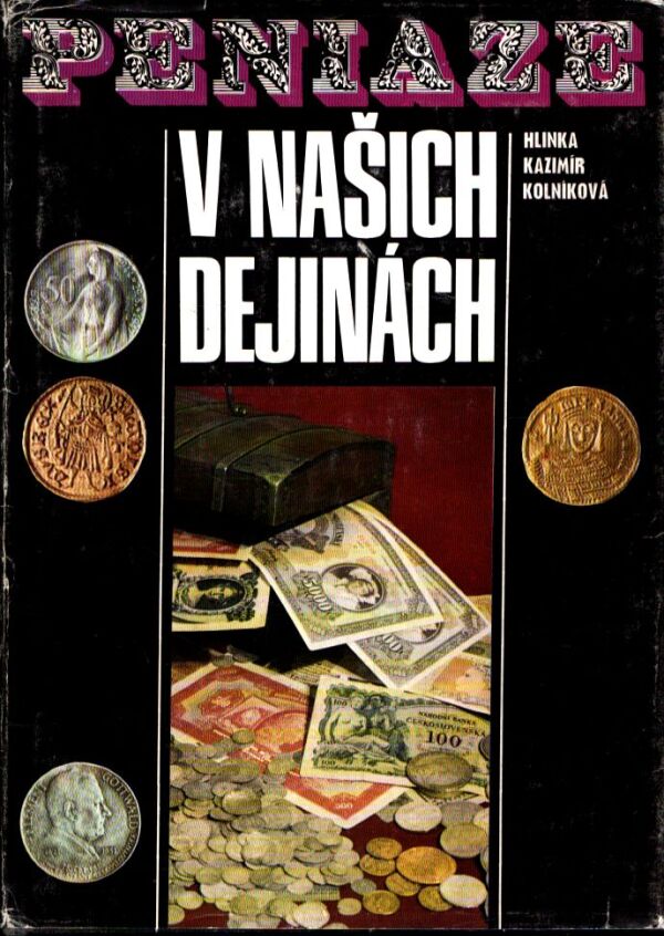 Jozef Hlinka, Štefan Kazimír, Eva Kolníková: PENIAZE V NAŠICH DEJINÁCH