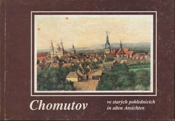 V. Bret, V. Stiska, J. Pachner: Chomutov ve starých pohlednicích / in alten Ansichten