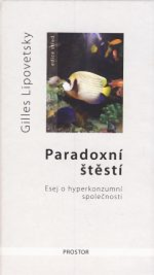 Gilles Lipovetsky: PARADOXNÍ ŠTĚSTÍ. ESEJ O HYPERKONZUMNÍ SPOLEČNOSTI