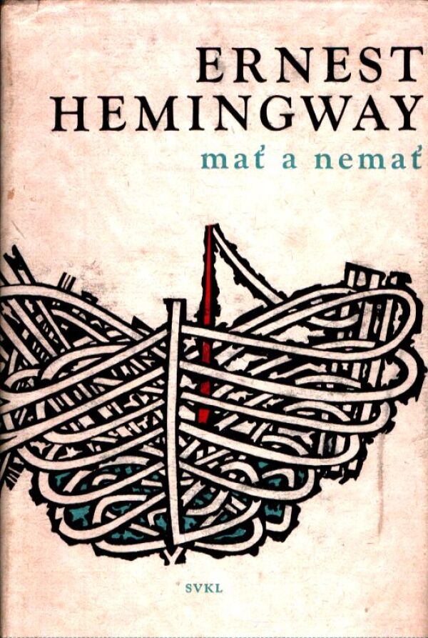 Ernest Hemingway: MAŤ A NEMAŤ