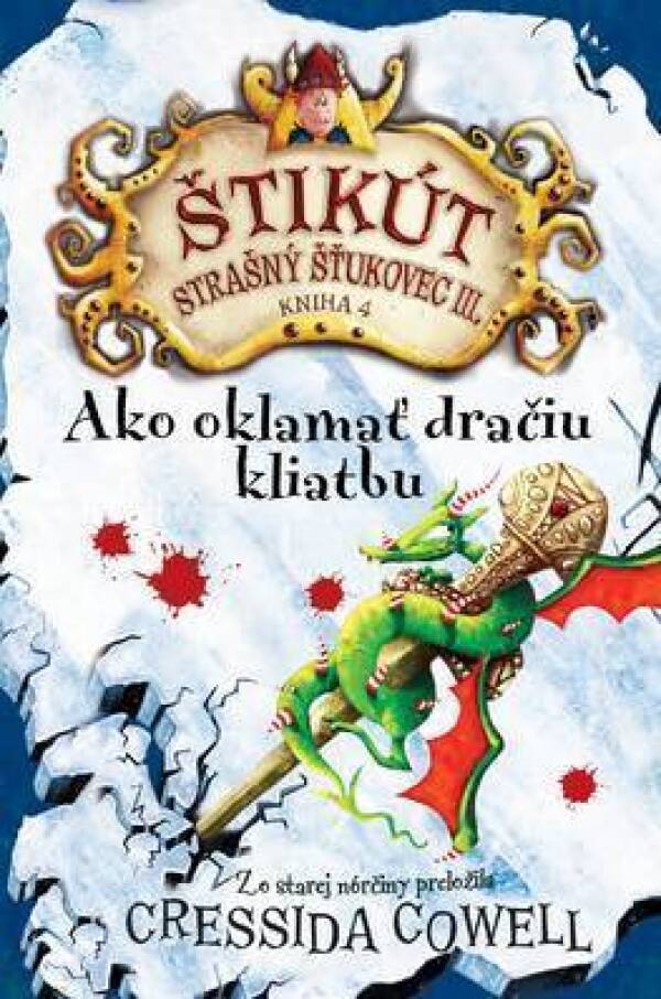 Cressida Cowell: AKO OKLAMAŤ DRAČIU KLIATBU - ŠTIKÚT STRAŠNÝ ŠŤUKOVEC III. - KNIHA 4.