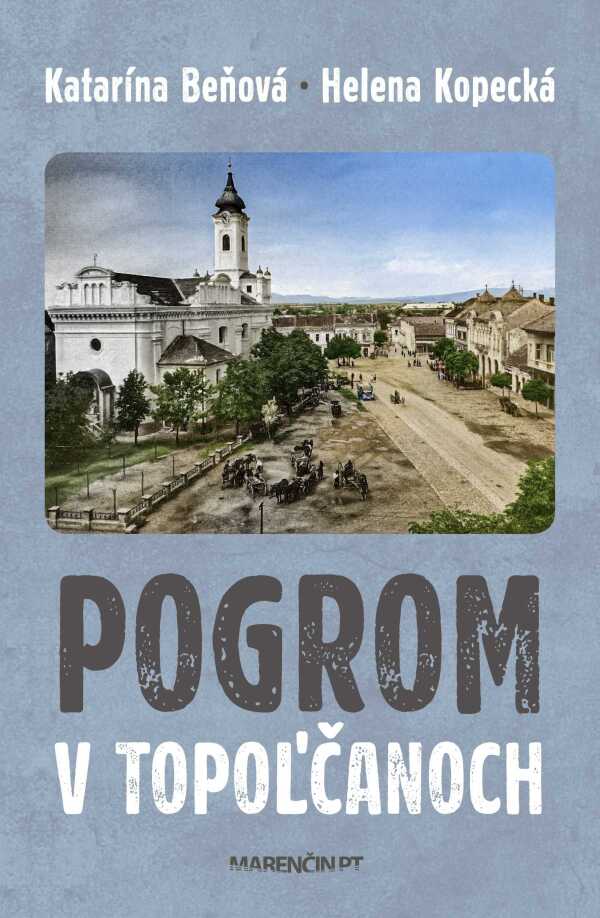 Katarína Beňová, Helena Kopecká: POGROM V TOPOĽČANOCH