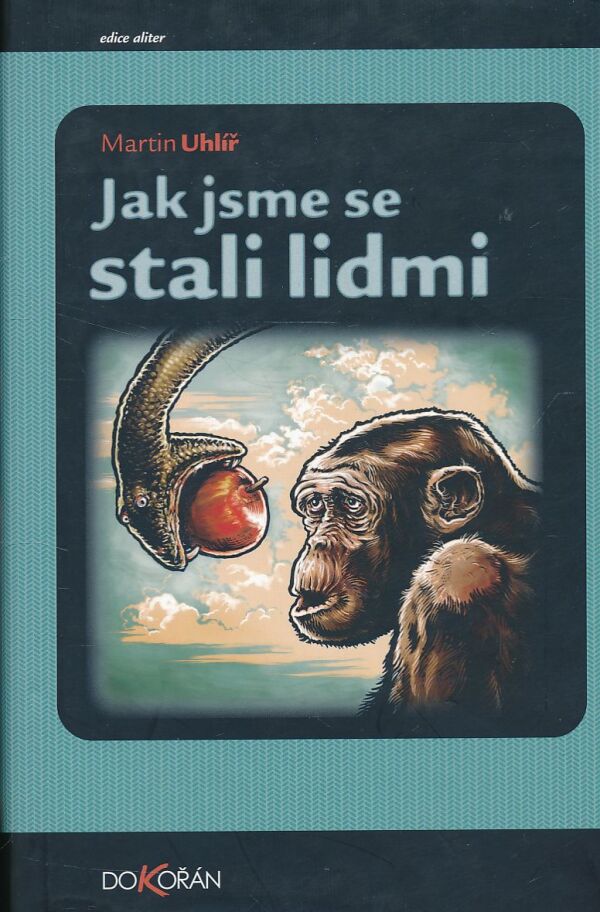 Martin Uhlíř: JAK JSME SE STALI LIDMI