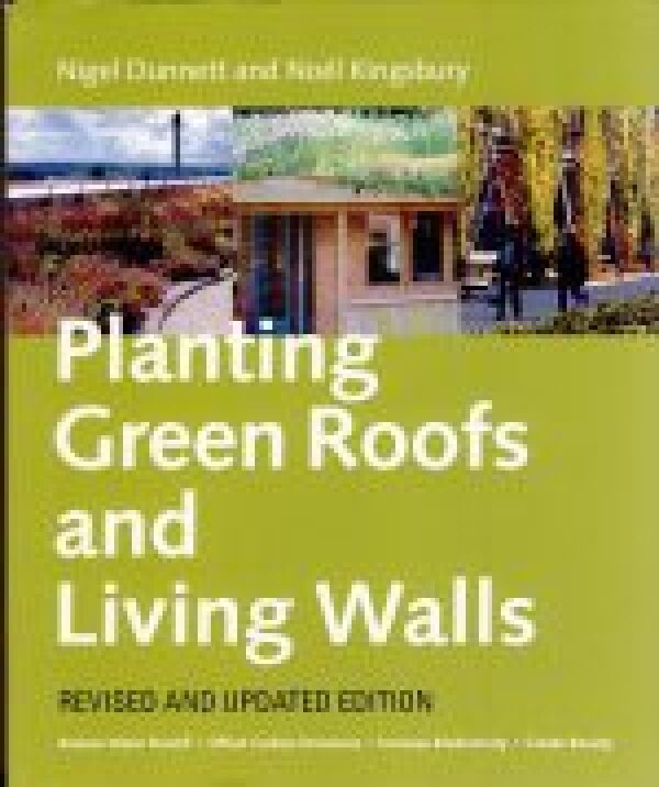 Nigel Dunnett, Noel Kingsbury: PLANTING GREEN ROOFS AND LIVING WALLS