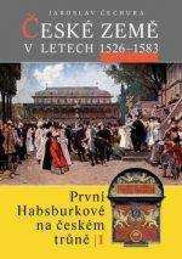 Jaroslav Čechura: ČESKÉ ZEMĚ V LETECH 1526 - 1583