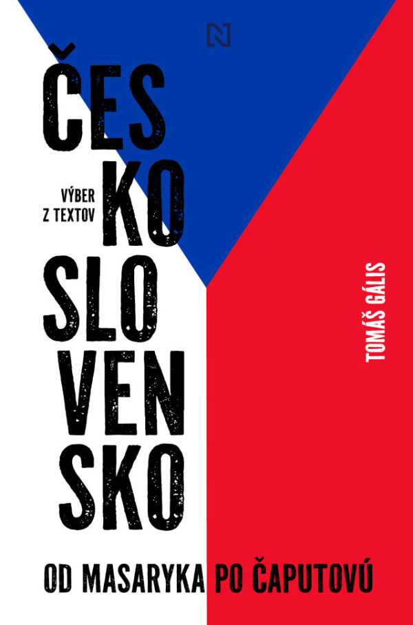 Tomáš Gális: ČESKOSLOVENSKO. OD MASARYKA PO ČAPUTOVÚ (VÝBER Z TEXTOV)