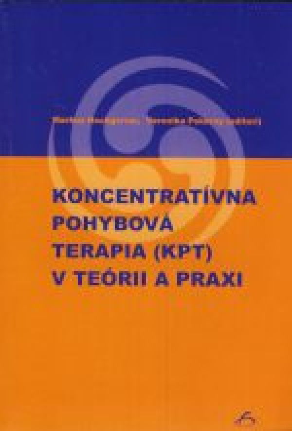 Markus Hochgerner, Veronika Pokorny: KONCENTRATÍVNA POHYBOVÁ TERAPIA (KPT) V TEÓRII A PRAXI