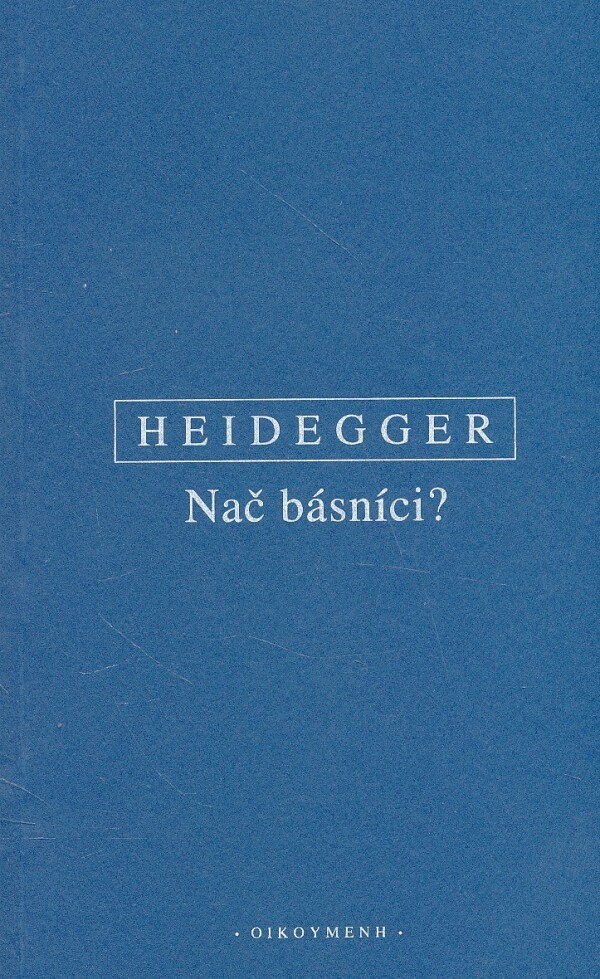 Martin Heidegger: NAČ BÁSNÍCI?