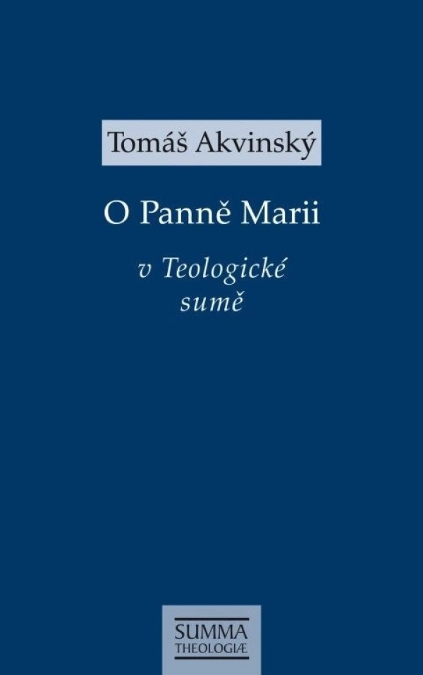 Tomáš Akvinský: O PANNĚ MARII V TEOLOGICKÉ SUMĚ