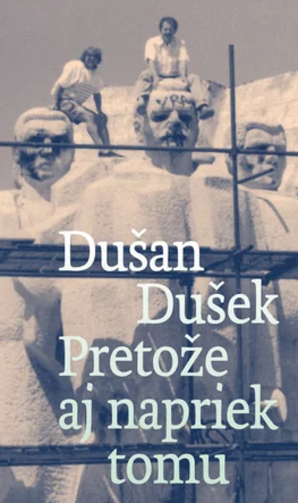 Dušan Dušek: PRETOŽE AJ NAPRIEK TOMU