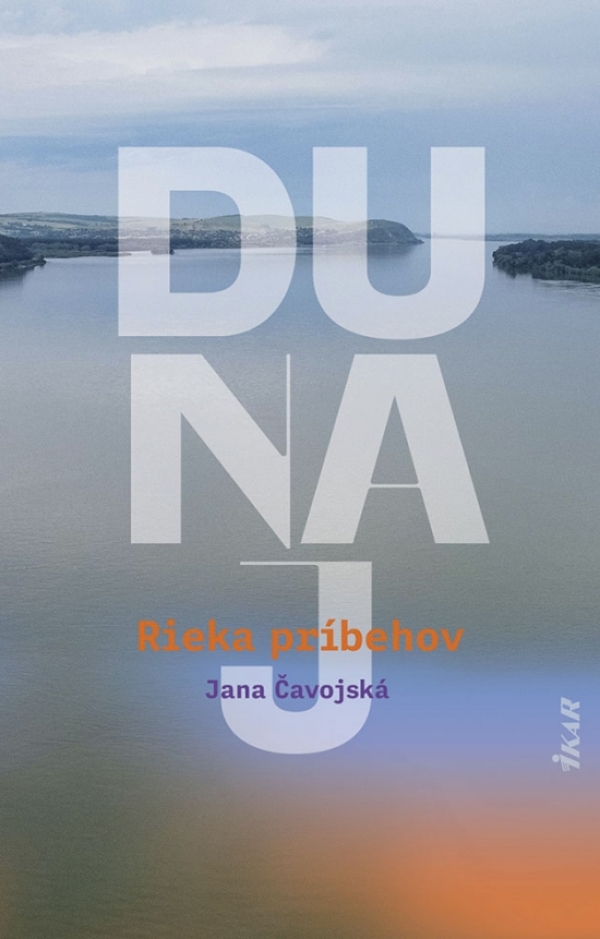 Jana Čavojská: DUNAJ. RIEKA PRÍBEHOV