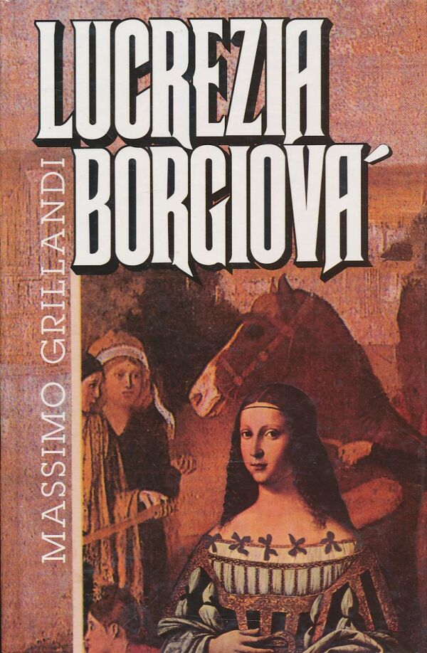 Massimo Grillandi: LUCREZIA BORGIOVÁ