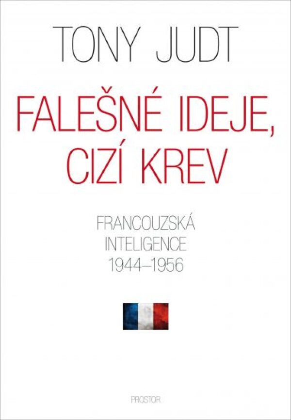 Tony Judt: FALEŠNÉ IDEJE, CIZÍ KREV